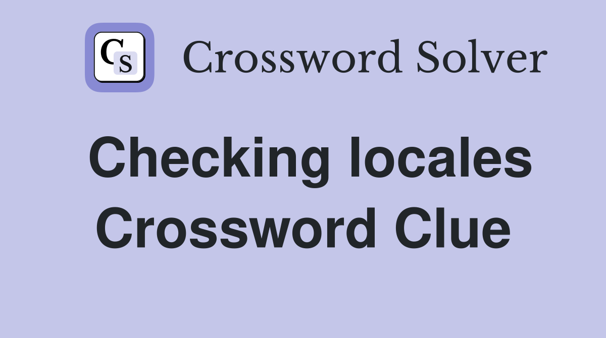 Checking locales Crossword Clue
