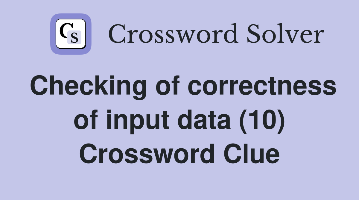 Checking of correctness of input data (10) Crossword Clue