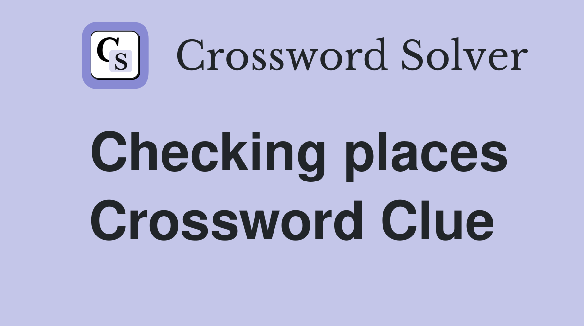 Checking places Crossword Clue