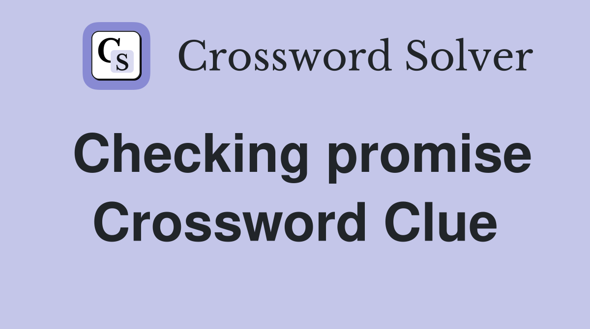 Checking promise Crossword Clue