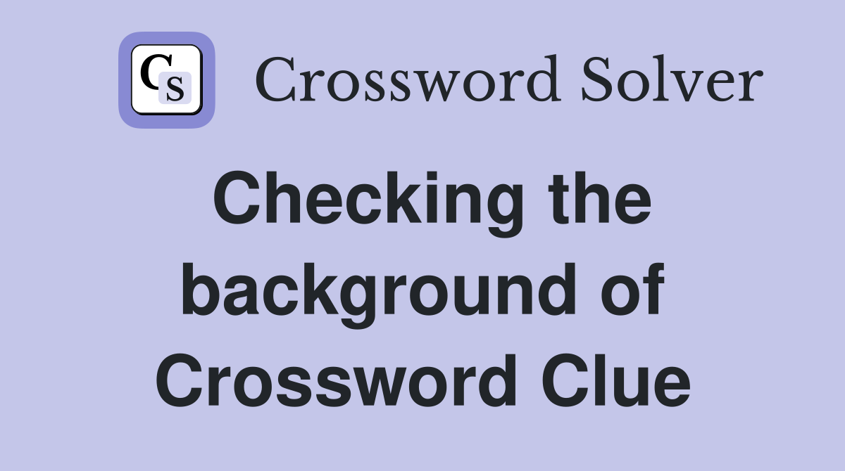 Checking the background of Crossword Clue
