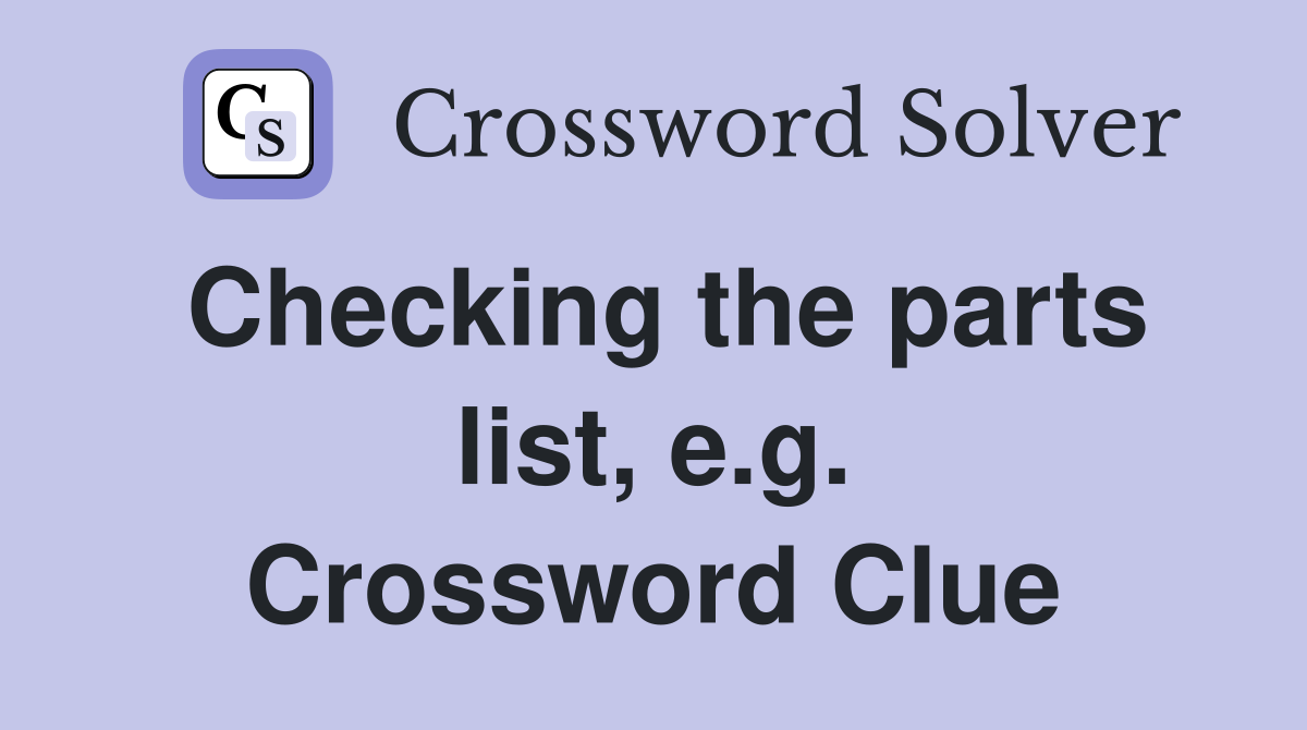 Checking the parts list, e.g. Crossword Clue