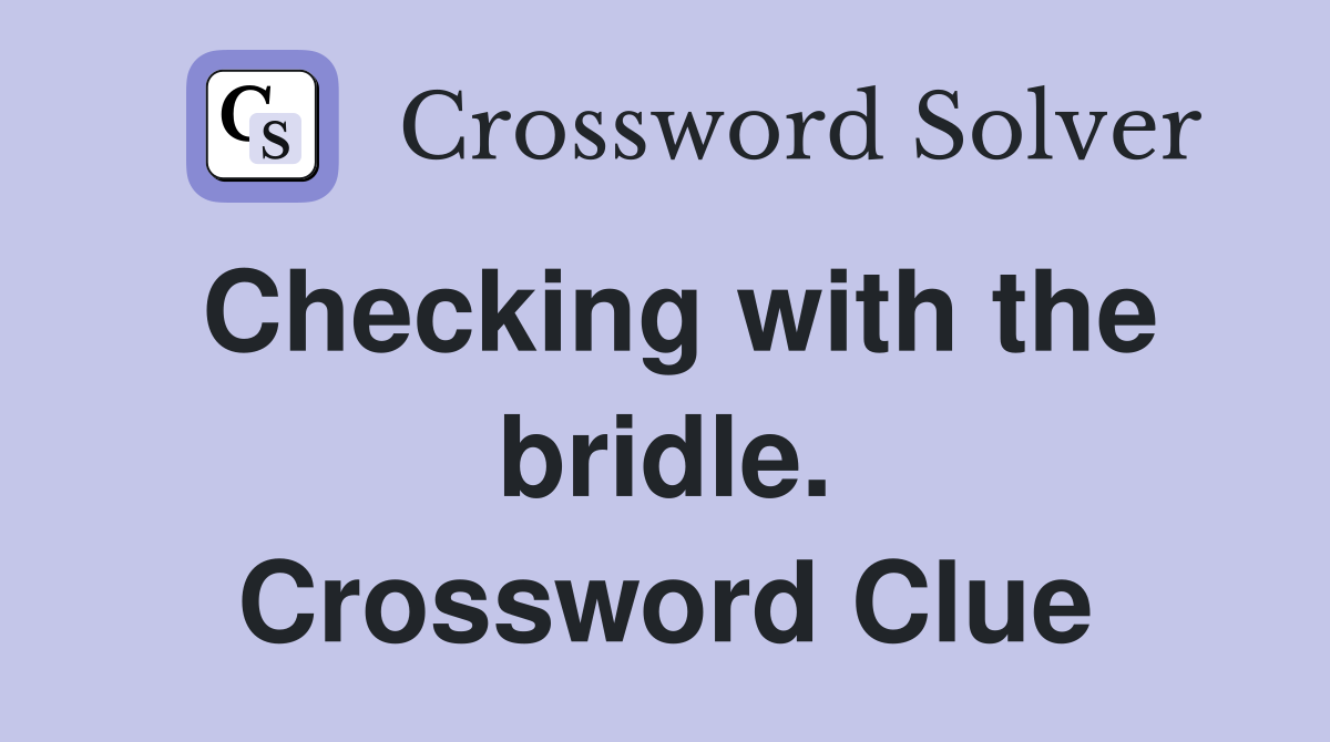 Checking with the bridle. Crossword Clue
