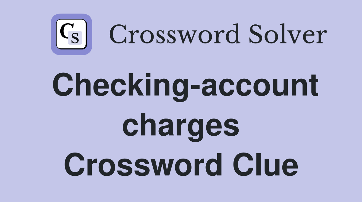 Checking-account charges Crossword Clue