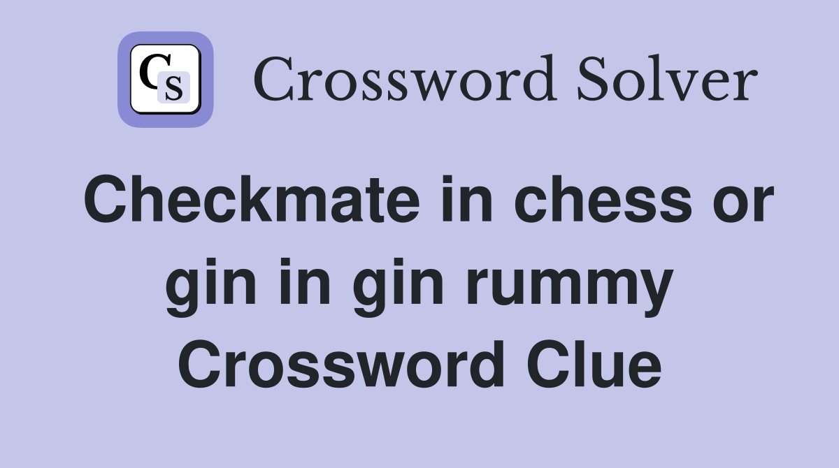 Checkmate in chess or gin in gin rummy Crossword Clue
