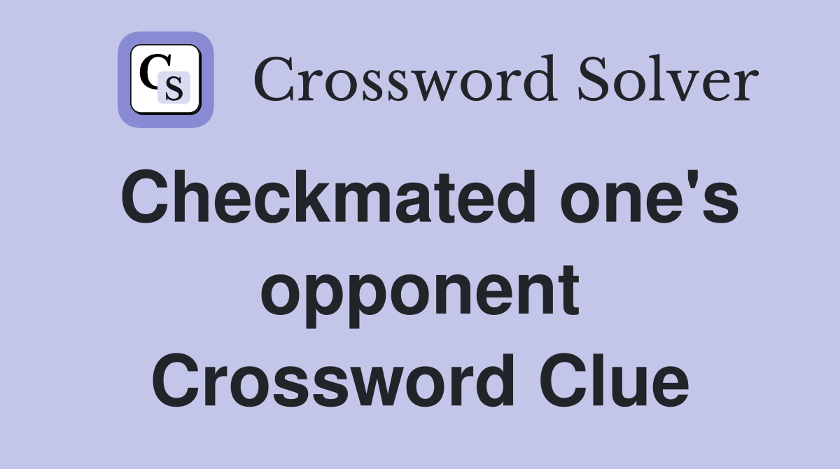 Checkmated one's opponent Crossword Clue
