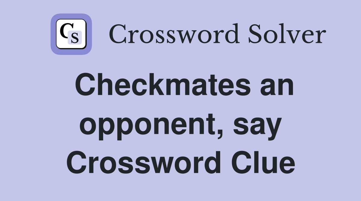 Checkmates an opponent, say Crossword Clue