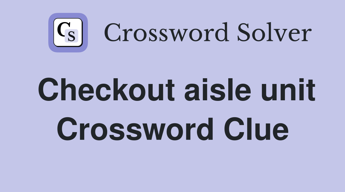 Checkout aisle unit Crossword Clue