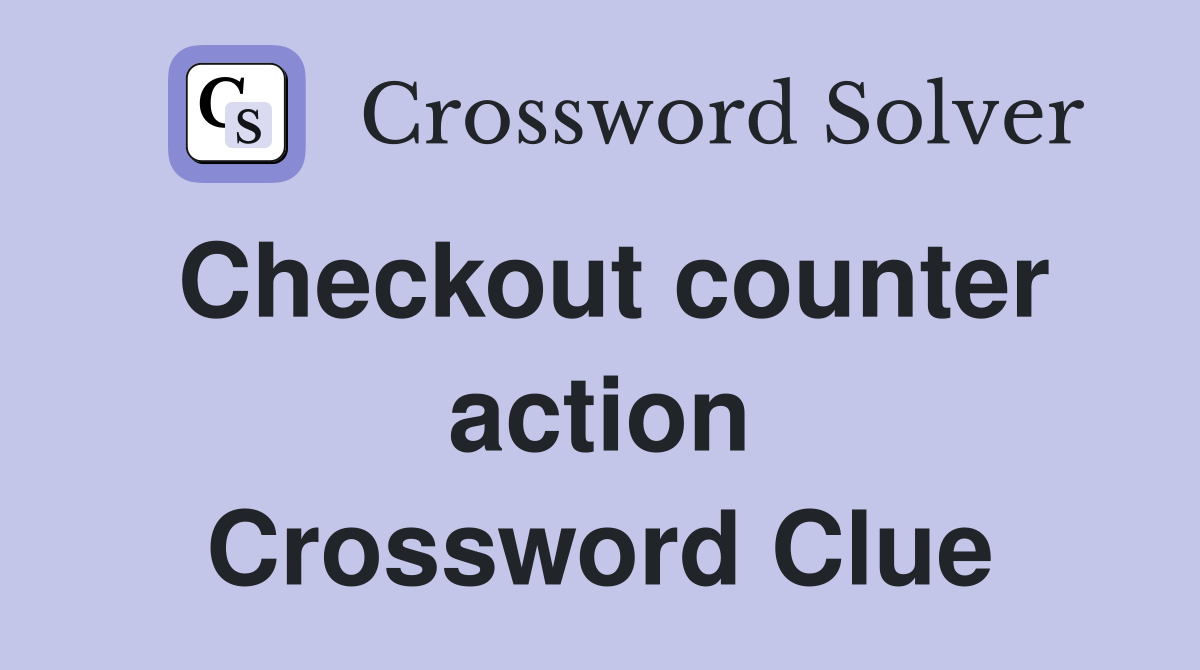 Checkout counter action Crossword Clue