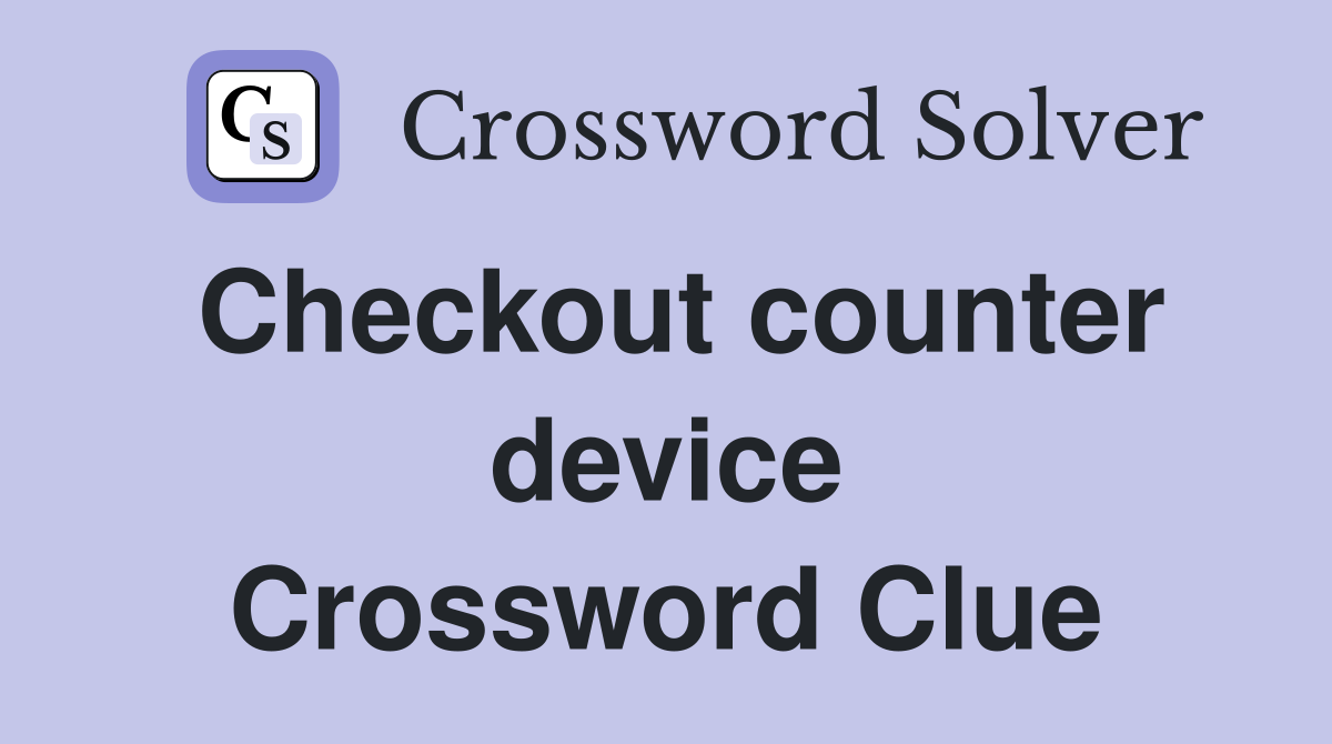 Checkout counter device Crossword Clue