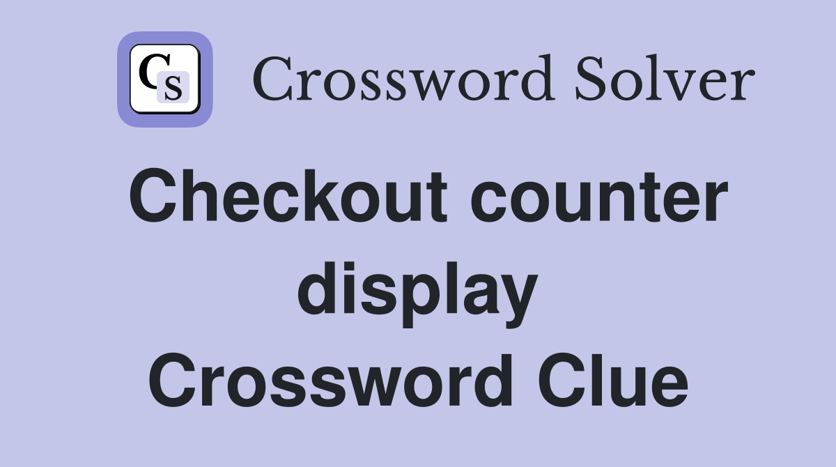 Checkout counter display Crossword Clue
