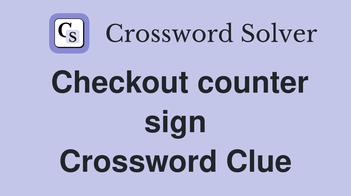 Checkout counter sign Crossword Clue