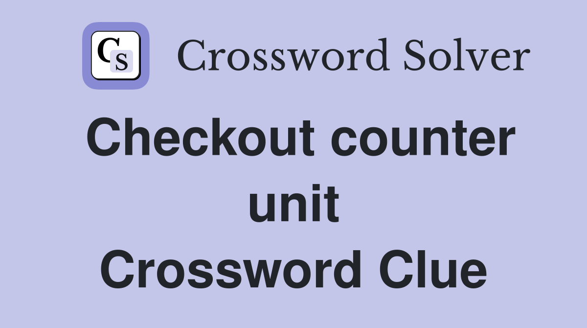 Checkout counter unit Crossword Clue