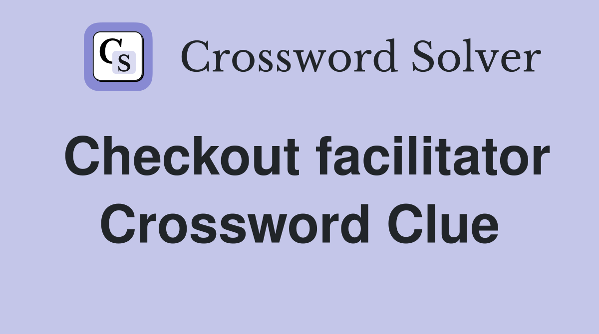 Checkout facilitator Crossword Clue