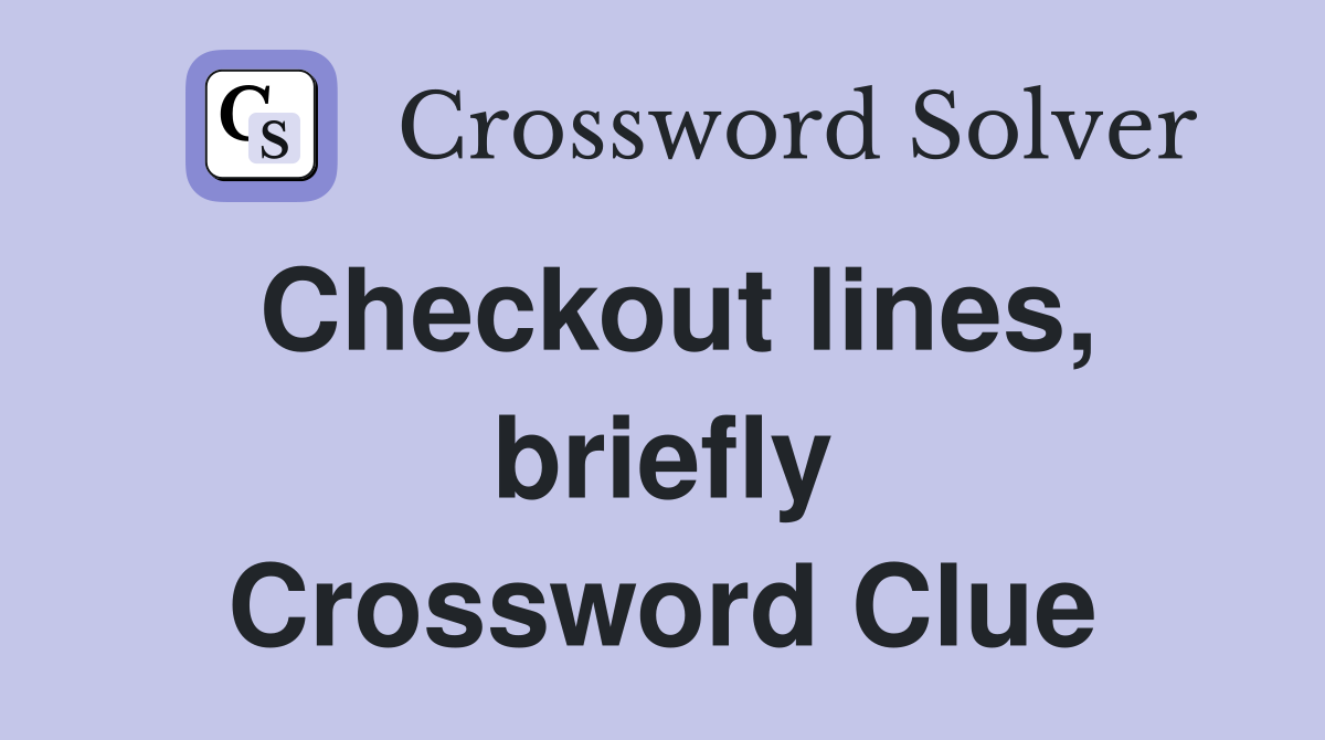 Checkout lines, briefly Crossword Clue