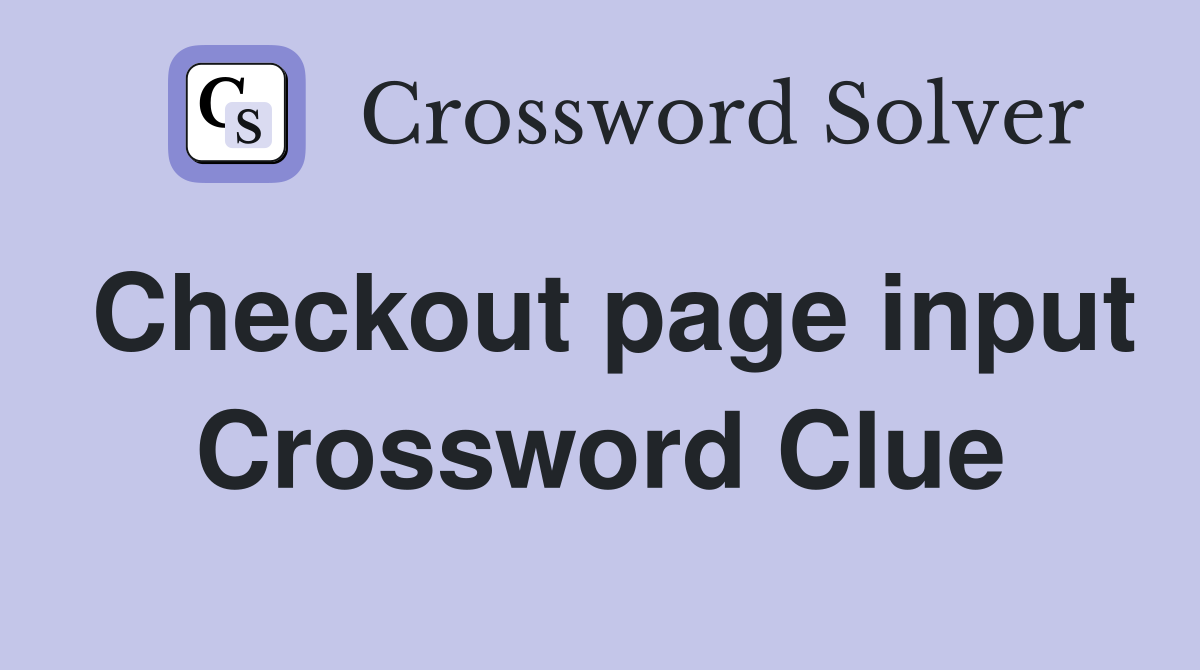 Checkout page input Crossword Clue