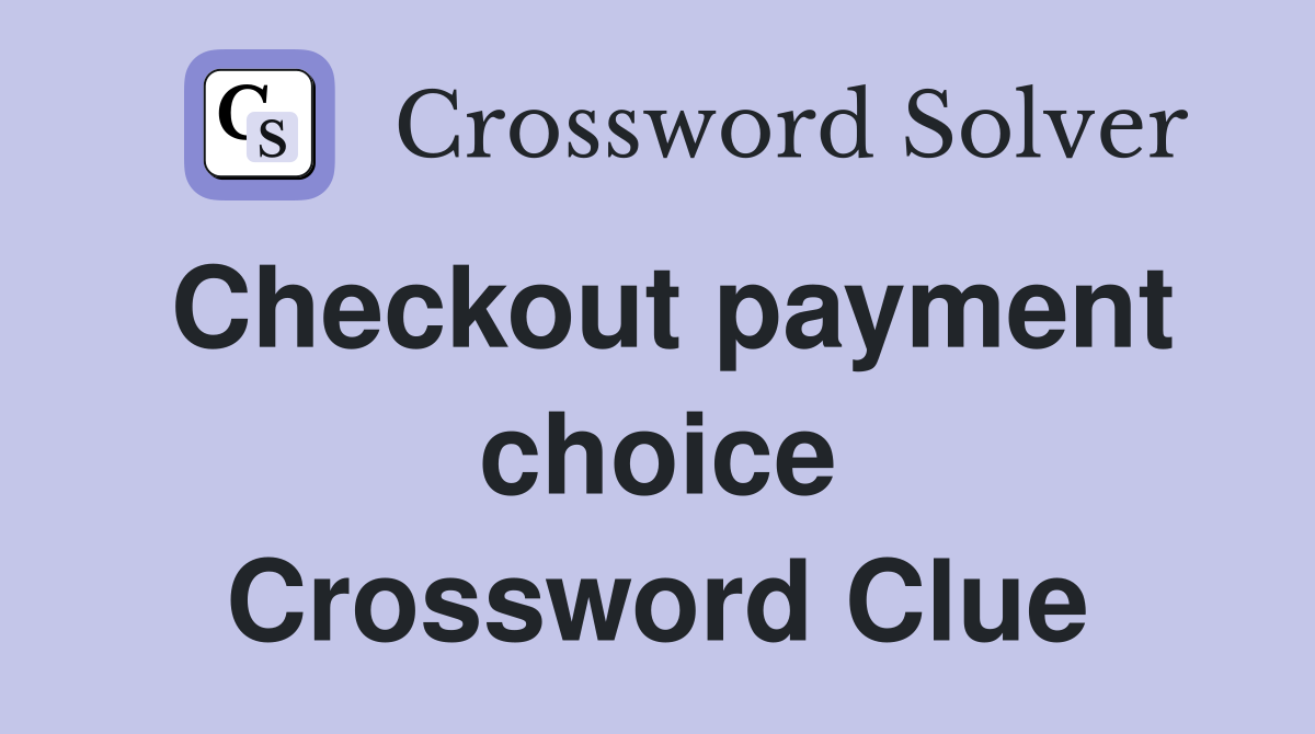 Checkout payment choice Crossword Clue