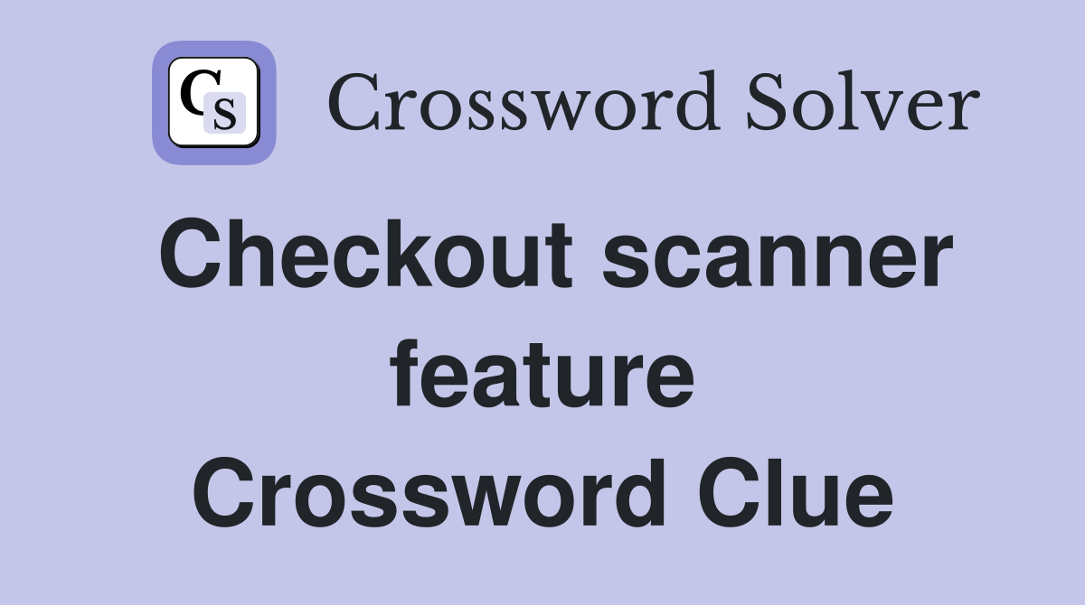 Checkout scanner feature Crossword Clue