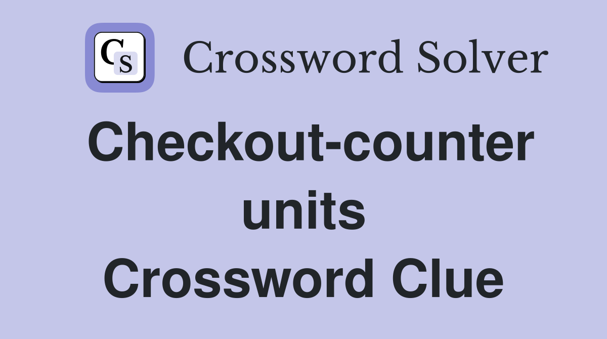 Checkout-counter units Crossword Clue