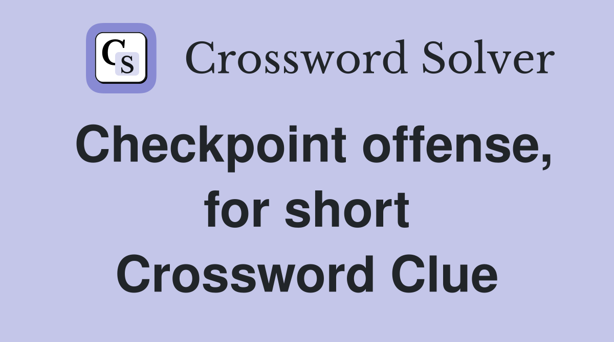 Checkpoint offense, for short Crossword Clue