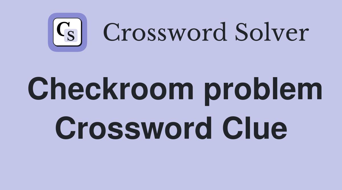 Checkroom problem Crossword Clue