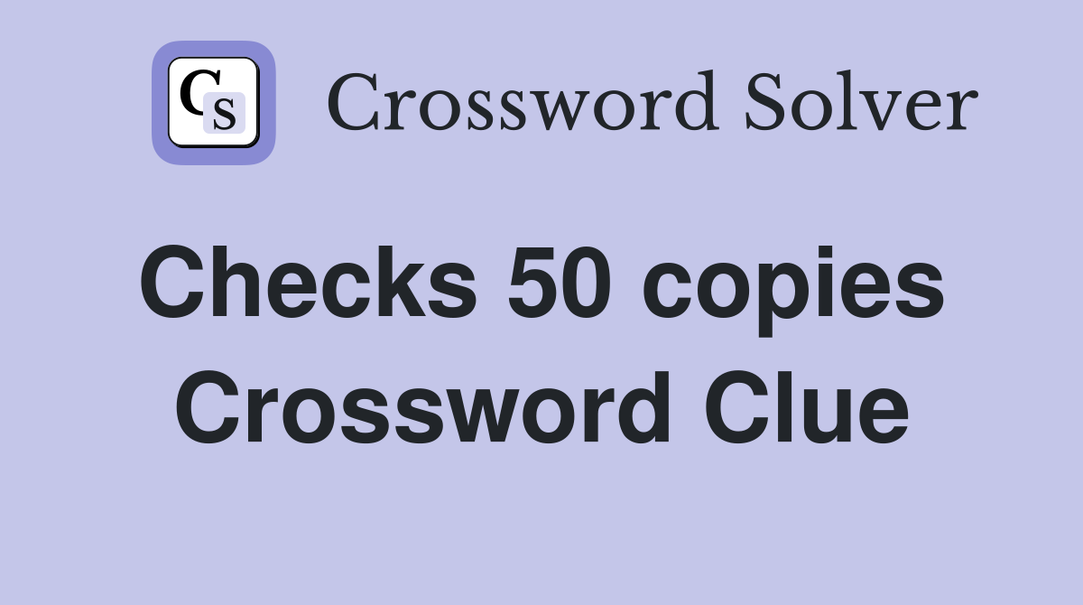 Checks 50 copies  Crossword Clue