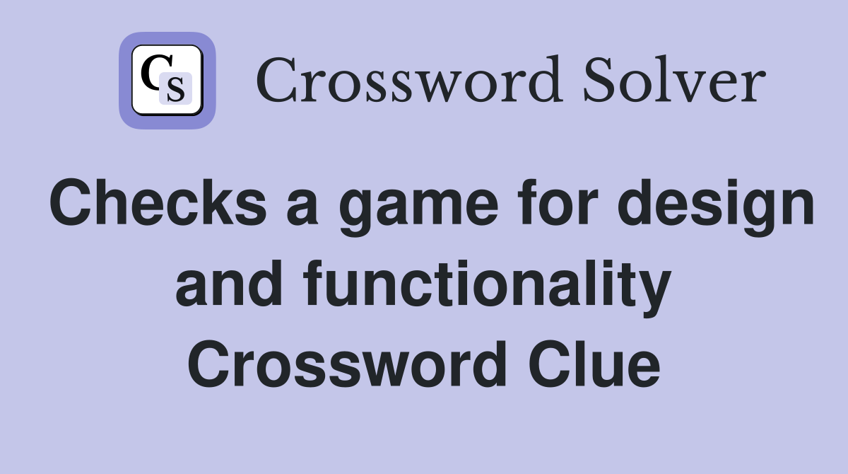 Checks a game for design and functionality Crossword Clue