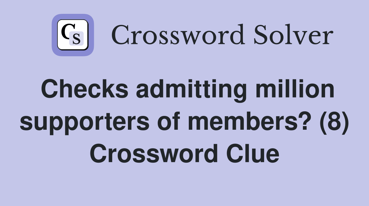 Checks admitting million supporters of members? (8) Crossword Clue
