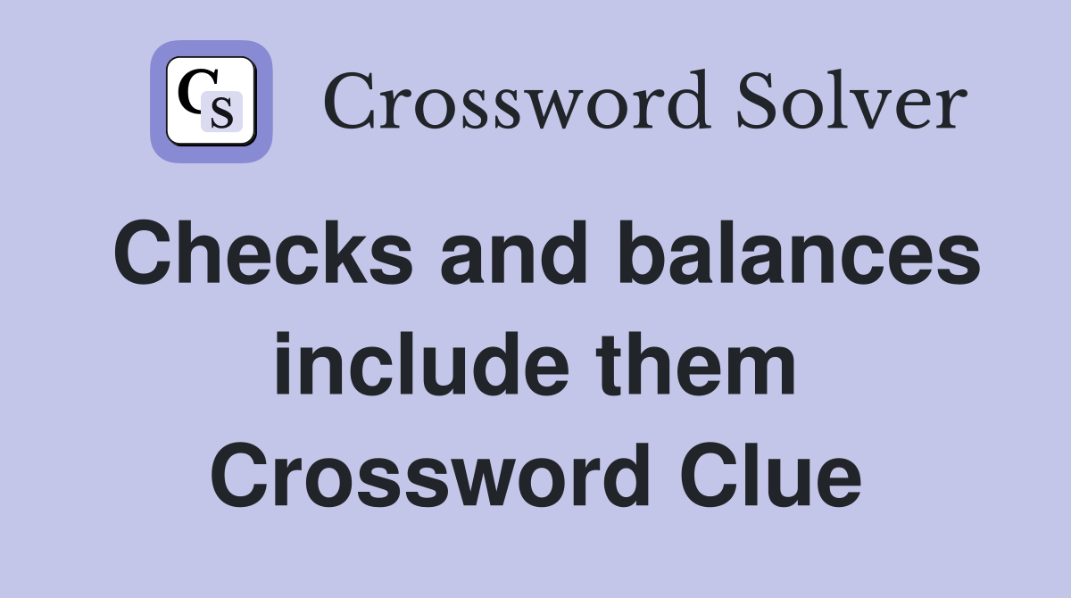 Checks and balances include them Crossword Clue