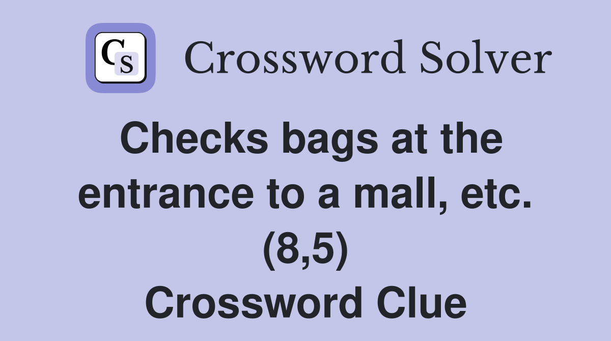 Checks bags at the entrance to a mall, etc. (8,5) Crossword Clue