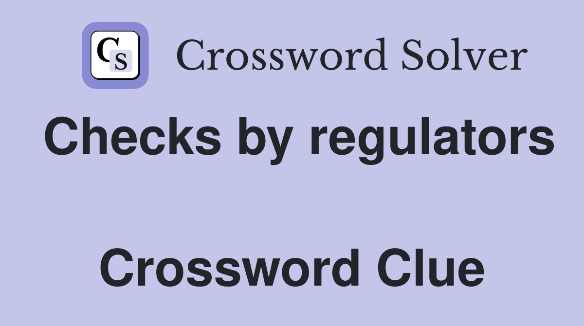 Checks by regulators  Crossword Clue