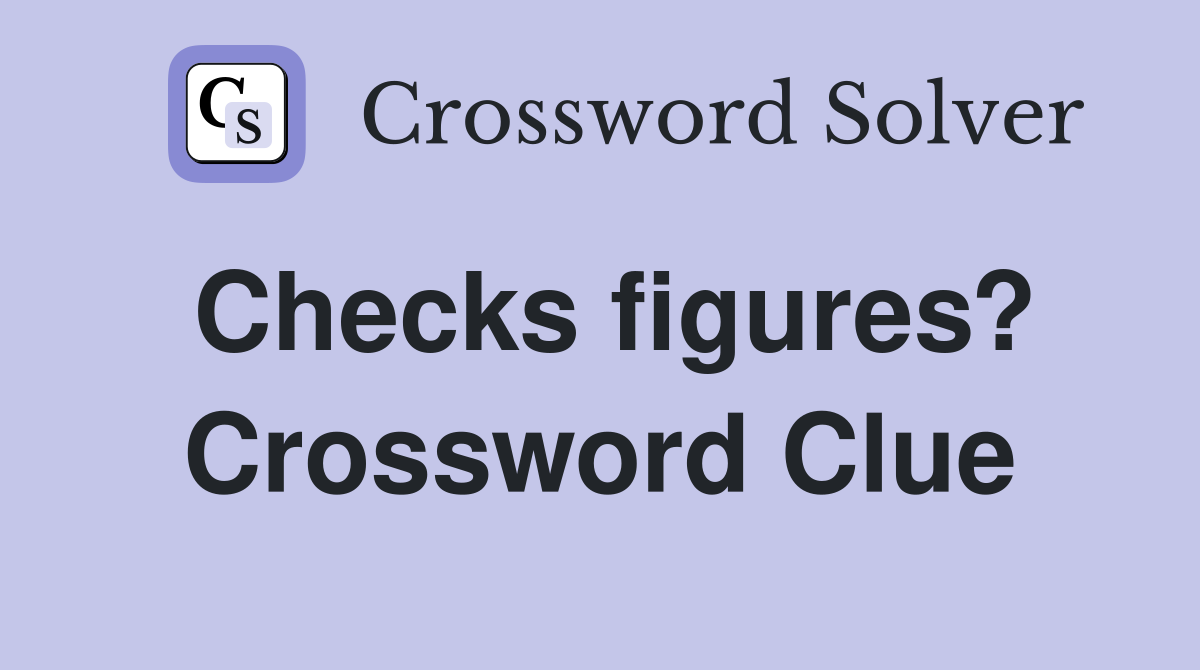 Checks figures? Crossword Clue