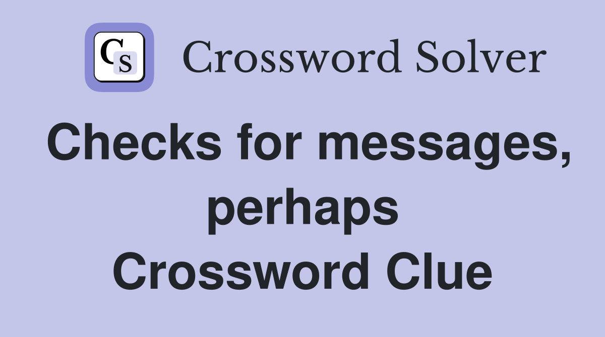 Checks for messages, perhaps Crossword Clue
