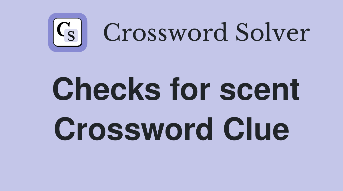 Checks for scent Crossword Clue