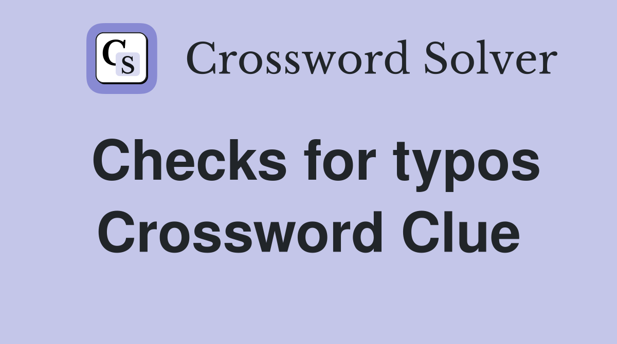 Checks for typos Crossword Clue
