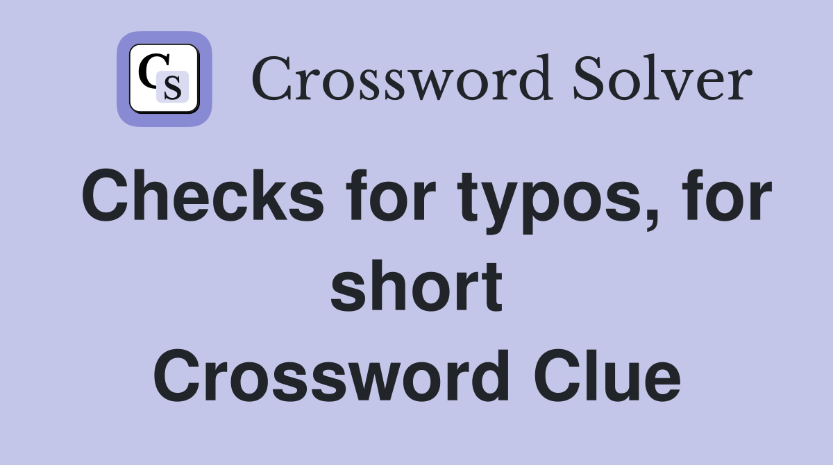 Checks for typos, for short Crossword Clue