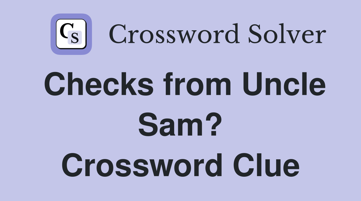 Checks from Uncle Sam? Crossword Clue