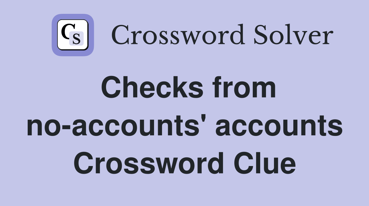 Checks from no-accounts' accounts Crossword Clue