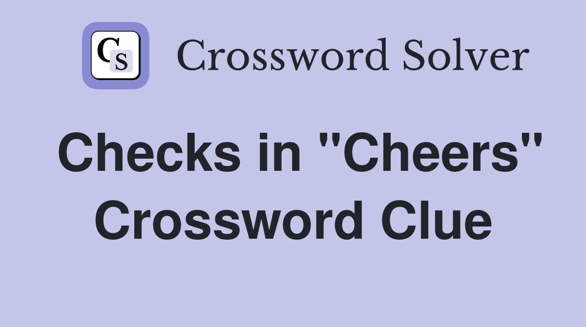Checks in "Cheers" Crossword Clue