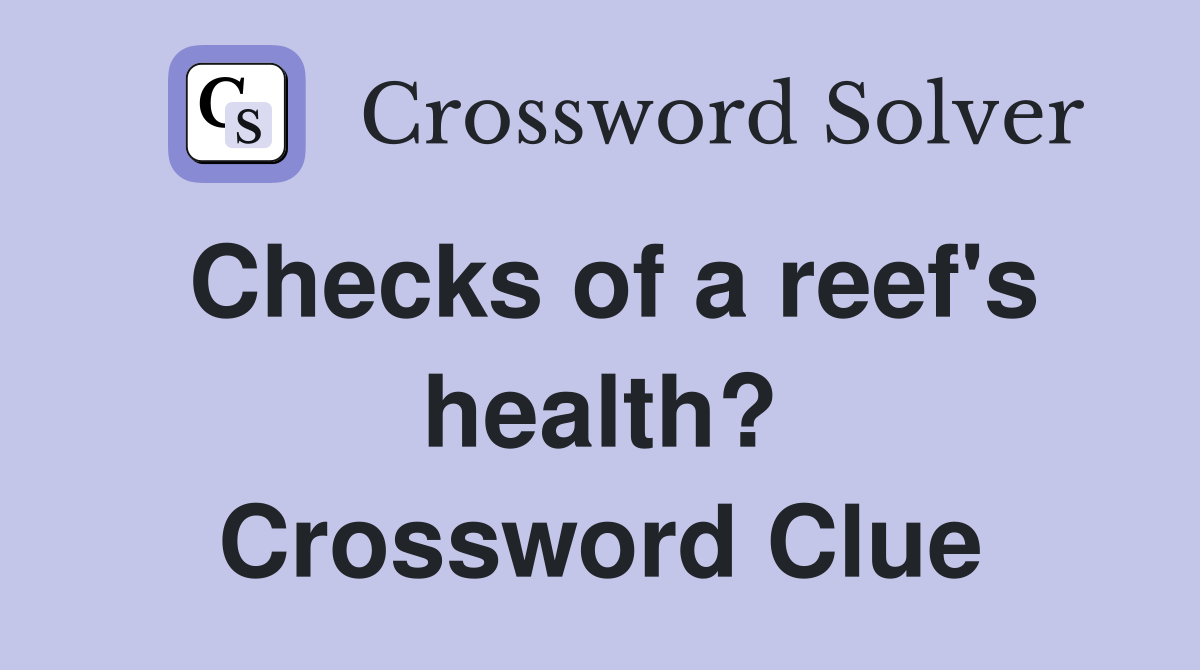 Checks of a reef's health? Crossword Clue