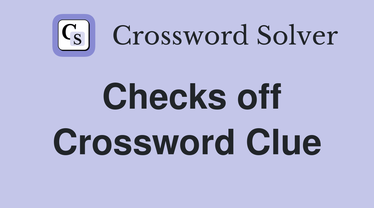 Checks off Crossword Clue