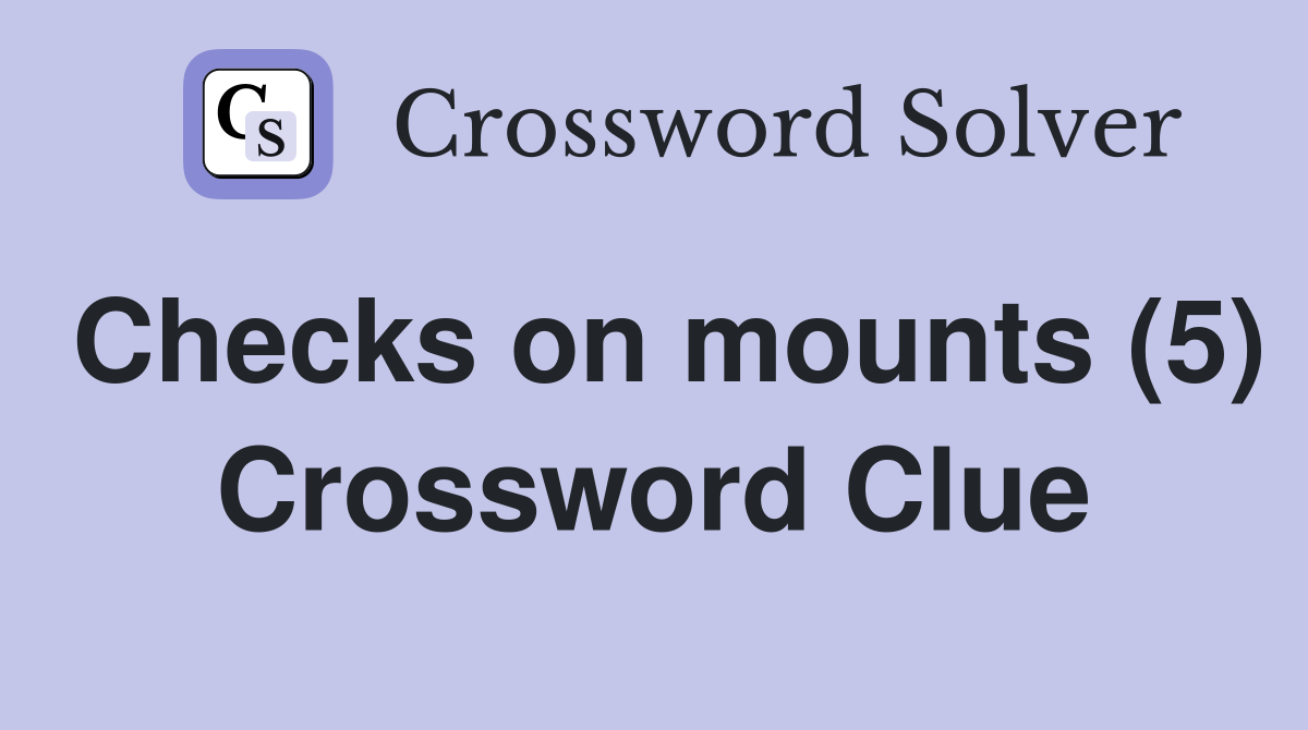 Checks on mounts (5) Crossword Clue