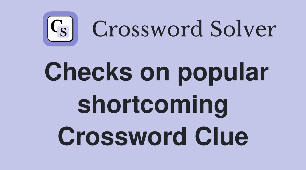 Checks on popular shortcoming Crossword Clue