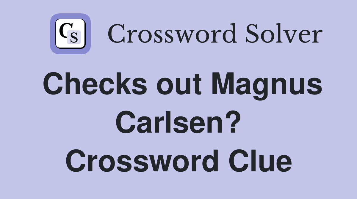 Checks out Magnus Carlsen? Crossword Clue