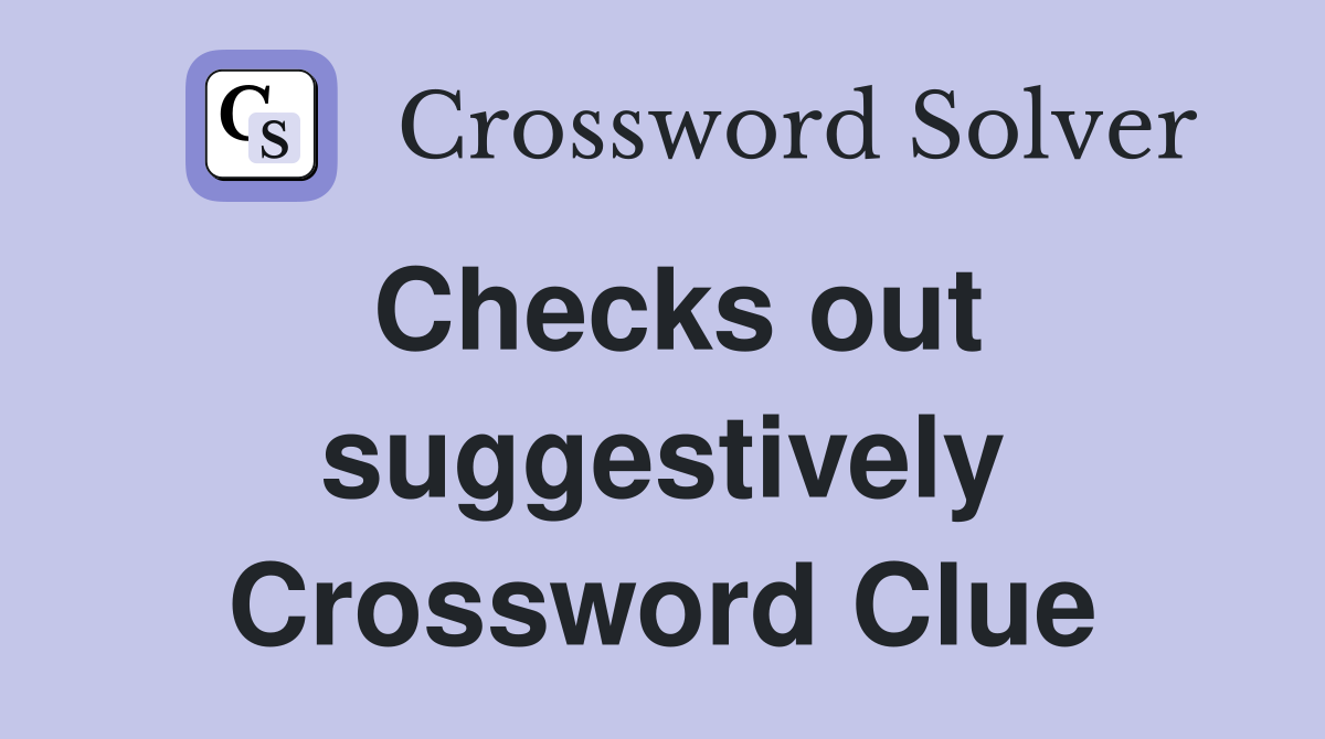 Checks out suggestively Crossword Clue
