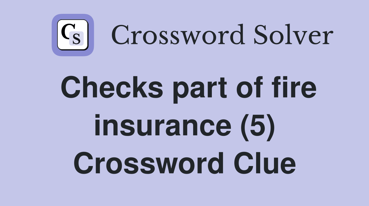 Checks part of fire insurance (5) Crossword Clue