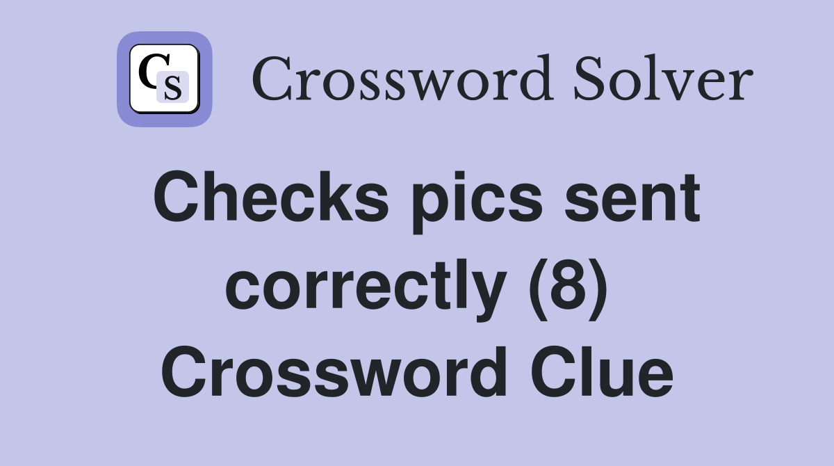 Checks pics sent correctly (8) Crossword Clue