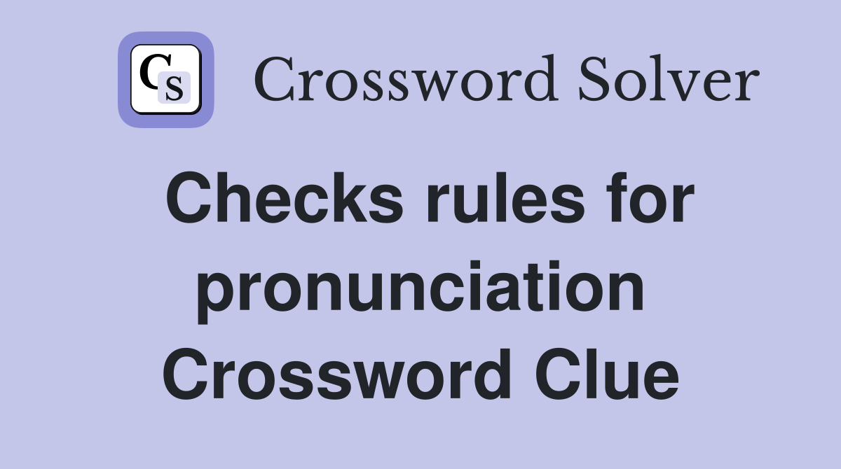 Checks rules for pronunciation Crossword Clue