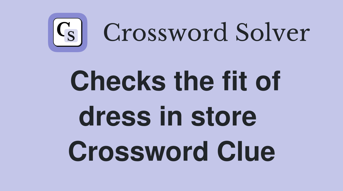 Checks the fit of dress in store  Crossword Clue