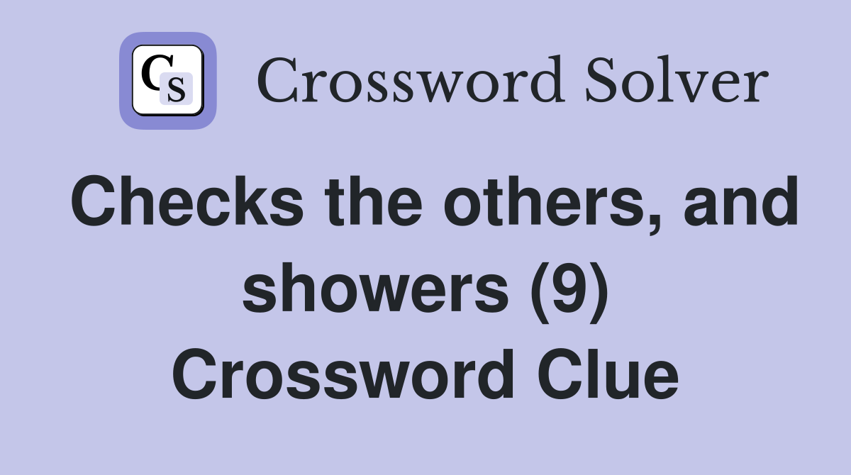 Checks the others, and showers (9) Crossword Clue